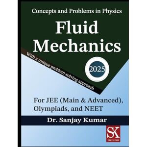 Kumar, Dr. Sanjay Fluid Mechanics (Concepts and Problems in Physics) Kumar, Dr. Sanjay Fluid Mechanics (Concepts and Problems in Physics)