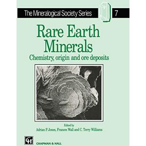 Jones, A.P. Rare Earth Minerals: Chemistry, Origin and Ore Deposits: 7 (The Mineralogical Society Series, 7) Jones, A.P. Rare Earth Minerals: Chemistry, Origin and Ore Deposits: 7 (The Mineralogical Society Series, 7)