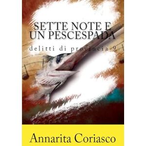 Coriasco, Annarita Sette note e un pescespada Delitti di provincia 9 Coriasco, Annarita Sette note e un pescespada Delitti di provincia 9