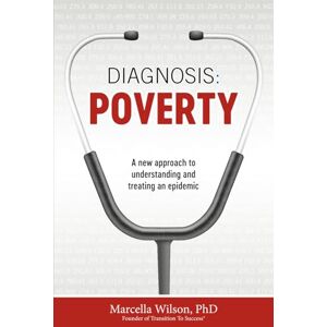Wilson Diagnosis Poverty: A new approach to understanding and treating an epidemic Wilson Diagnosis Poverty: A new approach to understanding and treating an epidemic