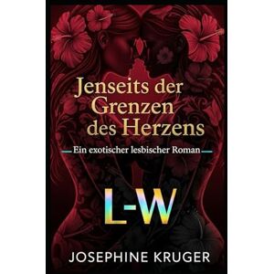 Kruger, Josephine Jenseits der Grenzen des Herzens Ein exotischer lesbischer Roman Kruger, Josephine Jenseits der Grenzen des Herzens Ein exotischer lesbischer Roman