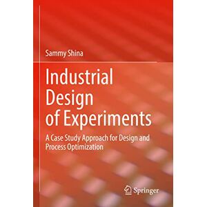 Shina, Sammy Industrial Design of Experiments: A Case Study Approach for Design and Process Optimization Shina, Sammy Industrial Design of Experiments: A Case Study Approach for Design and Process Optimization