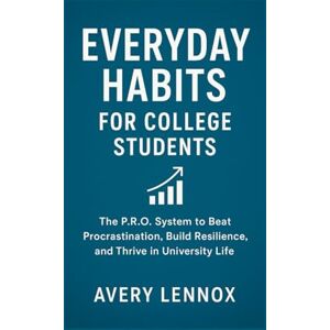 Avery Everyday Habits for College Students: The P.R.O. System to Beat Procrastination, Build Resilience, and Thrive in University Life (Everyday Habits Series) Avery Everyday Habits for College Students: The P.R.O. System to Beat Procrastination, Build Resilience, and Thrive in University Life (Everyday Habits Series)