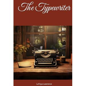 Lawrence, LaToya The Typewriter (Toya's Chiller Tidbits) Lawrence, LaToya The Typewriter (Toya's Chiller Tidbits)