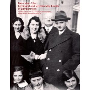 Rasmussen, Peter Memories of the Ferdinand and Jettchen May Family of Lampertheim: Reconnecting with Our Severed German Roots Eighty Years after the Holocaust Rasmussen, Peter Memories of the Ferdinand and Jettchen May Family of Lampertheim: Reconnecting with Our Severed German Roots Eighty Years after the Holocaust