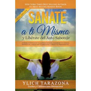 Tarazona, Ylich Sanate a Ti Mismo y Libérate del Auto Sabotaje: 2 (Principios Básicos Para Triunfar y Leyes Preliminares del Éxito) Tarazona, Ylich Sanate a Ti Mismo y Libérate del Auto Sabotaje: 2 (Principios Básicos Para Triunfar y Leyes Preliminares del Éxito)