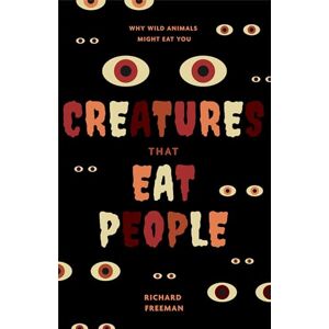 Freeman, Richard Creatures That Eat People: Why Wild Animals Might Eat You (Man Eater Survival Skills, Lion & Tiger Attacks and Behavior, Interest in Wildlife) Freeman, Richard Creatures That Eat People: Why Wild Animals Might Eat You (Man Eater Survival Skills, Lion & Tiger Attacks and Behavior, Interest in Wildlife)