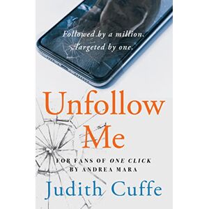 Judith Cuffe Unfollow Me: Followed by a Million. Targeted by One. (Unfollow Me: A Modern day suspense thriller) Judith Cuffe Unfollow Me: Followed by a Million. Targeted by One. (Unfollow Me: A Modern day suspense thriller)