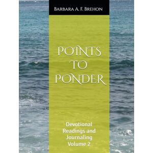 Brehon, Rev. Barbara Arlene Fields POINTS TO PONDER: Devotional Readings and Journaling Volume 2 (Rev BB's Morning Messages) Brehon, Rev. Barbara Arlene Fields POINTS TO PONDER: Devotional Readings and Journaling Volume 2 (Rev BB's Morning Messages)