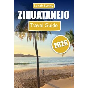 Sunny, Lenah Zihuatanejo Travel Guide 2026: Discover Mexico’s Pacific Paradise with Beaches, Local Cuisine, Outdoor Adventures, Hidden Spots, and Traveler Tips Sunny, Lenah Zihuatanejo Travel Guide 2026: Discover Mexico’s Pacific Paradise with Beaches, Local Cuisine, Outdoor Adventures, Hidden Spots, and Traveler Tips