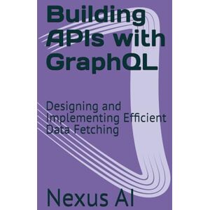 Nexus Building APIs with GraphQL: Designing and Implementing Efficient Data Fetching Nexus Building APIs with GraphQL: Designing and Implementing Efficient Data Fetching