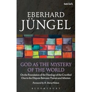 Jüngel, Eberhard God as the Mystery of the World: On the Foundation of the Theology of the Crucified One in the Dispute Between Theism and Atheism Jüngel, Eberhard God as the Mystery of the World: On the Foundation of the Theology of the Crucified One in the Dispute Between Theism and Atheism