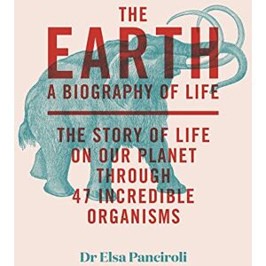 Elsa The Earth: A Biography of Life: The Story of Life On Our Planet through 47 Incredible Organisms Elsa The Earth: A Biography of Life: The Story of Life On Our Planet through 47 Incredible Organisms