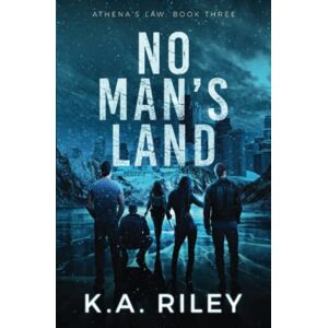 Riley, K. A. Athena's Law: No Man's Land: 3 Riley, K. A. Athena's Law: No Man's Land: 3
