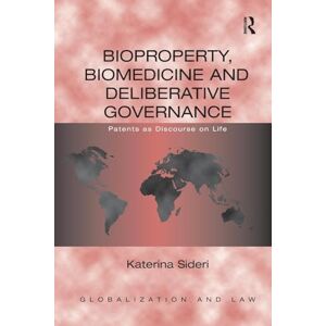 Sideri, Katerina Bioproperty, Biomedicine and Deliberative Governance: Patents as Discourse on Life (Globalization and Law) Sideri, Katerina Bioproperty, Biomedicine and Deliberative Governance: Patents as Discourse on Life (Globalization and Law)