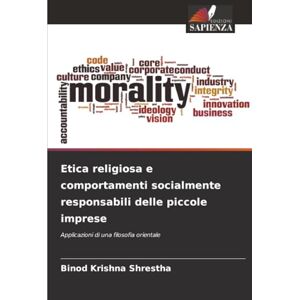 Shrestha, Binod Krishna Etica religiosa e comportamenti socialmente responsabili delle piccole imprese: Applicazioni di una filosofia orientale Shrestha, Binod Krishna Etica religiosa e comportamenti socialmente responsabili delle piccole imprese: Applicazioni di una filosofia orientale