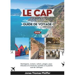Pfeiffer, Jonas Thomas LE CAP GUIDE DE VOYAGE 2026: Montagnes, océans, safaris, plages, pays viticoles et aventures cachées à la pointe sud de l'Afrique Pfeiffer, Jonas Thomas LE CAP GUIDE DE VOYAGE 2026: Montagnes, océans, safaris, plages, pays viticoles et aventures cachées à la pointe sud de l'Afrique
