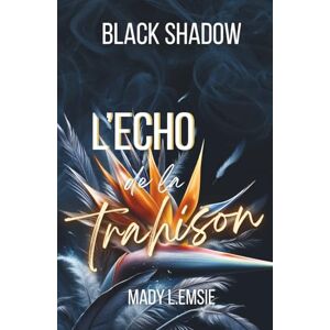 L. Emsie, Mady Black Shadow: L'écho de la trahison L. Emsie, Mady Black Shadow: L'écho de la trahison
