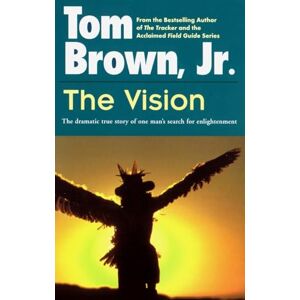 Brown Jr., Tom The Vision: The Dramatic True Story of One Man's Search for Enlightenment Brown Jr., Tom The Vision: The Dramatic True Story of One Man's Search for Enlightenment