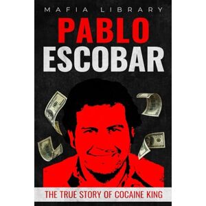 Library, Mafia Pablo Escobar: The True Story of Cocaine King (Medellín Cartel : The Rise and Fall of a Narco Empire – The True Story) Library, Mafia Pablo Escobar: The True Story of Cocaine King (Medellín Cartel : The Rise and Fall of a Narco Empire – The True Story)