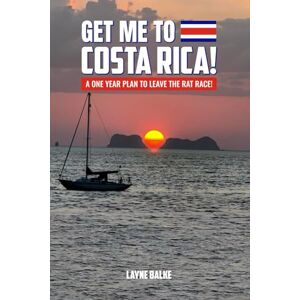 Balke, Layne Get me to Costa Rica!: A one year plan to leave the Rat Race! (The Living-Goals Series, How to live your best life in Costa Rica.) Balke, Layne Get me to Costa Rica!: A one year plan to leave the Rat Race! (The Living-Goals Series, How to live your best life in Costa Rica.)