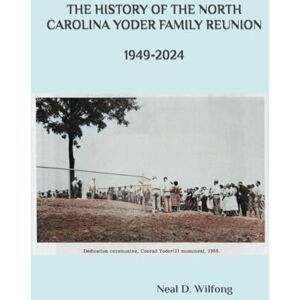 Wilfong, Neal David THE HISTORY OF THE NORTH CAROLINA YODER FAMILY REUNION Wilfong, Neal David THE HISTORY OF THE NORTH CAROLINA YODER FAMILY REUNION