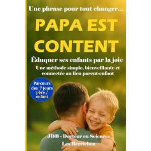 Berrichon, Les Papa est content: Éduquer ses enfants par la joie Une méthode simple, bienveillante et connectée au lien parent-enfant (Les Petits Bonheurs en Famille) Berrichon, Les Papa est content: Éduquer ses enfants par la joie Une méthode simple, bienveillante et connectée au lien parent-enfant (Les Petits Bonheurs en Famille)
