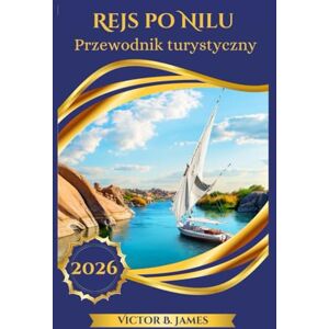 James, Victor B. Rejs po Nilu Przewodnik turystyczny 2026 James, Victor B. Rejs po Nilu Przewodnik turystyczny 2026