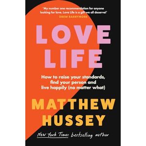 Hussey, Matthew Love Life: A transformative self-help book on love and confidence from the Sunday Times bestselling author Hussey, Matthew Love Life: A transformative self-help book on love and confidence from the Sunday Times bestselling author