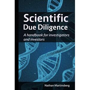 Martinsberg, Nathan Scientific due diligence: A handbook for investigators and investors Martinsberg, Nathan Scientific due diligence: A handbook for investigators and investors
