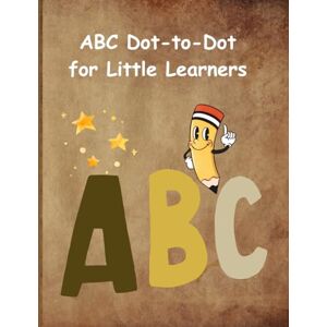 mohamed, hagar khairy hassan ABC Dot-to-Dot for Little Learners: Fun tracing book to help toddlers learn and write the alphabet easily! mohamed, hagar khairy hassan ABC Dot-to-Dot for Little Learners: Fun tracing book to help toddlers learn and write the alphabet easily!