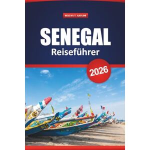 Kaylor, Helena T. Senegal Reiseführer 2026: Erkunden Sie die Kultur Westafrikas, Wildtiersafaris, historische Stätten, Strände, die lokale Küche und praktische Tipps Kaylor, Helena T. Senegal Reiseführer 2026: Erkunden Sie die Kultur Westafrikas, Wildtiersafaris, historische Stätten, Strände, die lokale Küche und praktische Tipps
