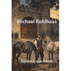Kleist, Heinrich von Michael Kohlhaas: Illustrierte Neuausgabe Kleist, Heinrich von Michael Kohlhaas: Illustrierte Neuausgabe