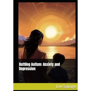 Lee Battling Autism: Anxiety and Depression Lee Battling Autism: Anxiety and Depression