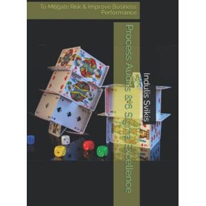 Svikis, Mr Indulis Laimonis Process Audits & 6 Sigma Excellence: To Mitigate Risk & Improve Business Performance Svikis, Mr Indulis Laimonis Process Audits & 6 Sigma Excellence: To Mitigate Risk & Improve Business Performance