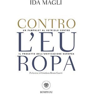 Magli, Ida Contro l'Europa: Un pamphlet al vetriolo contro il progetto dell'unificazione europea (Tascabili Saggistica) Magli, Ida Contro l'Europa: Un pamphlet al vetriolo contro il progetto dell'unificazione europea (Tascabili Saggistica)