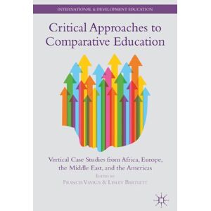 Critical Approaches to Comparative Education: Vertical Case Studies from Africa, Europe, the Middle East, and the Americas (International and Development Education) Critical Approaches to Comparative Education: Vertical Case Studies from Africa, Europe, the Middle East, and the Americas (International and Development Education)