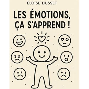Dusset, Éloïse Les Émotions, Ça S’Apprend !: Cahier d’activités pour enfants hypersensibles : comprendre, exprimer et calmer ses émotions – exercices, coloriages & outils bienveillants Dusset, Éloïse Les Émotions, Ça S’Apprend !: Cahier d’activités pour enfants hypersensibles : comprendre, exprimer et calmer ses émotions – exercices, coloriages & outils bienveillants