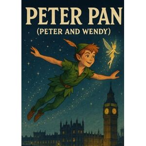 Barrie, James Matthew Peter Pan: Peter And Wendy Barrie, James Matthew Peter Pan: Peter And Wendy