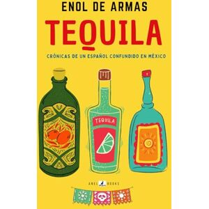 de Armas, Enol TEQUILA: Crónicas de un español confundido en méxico (Crónicas de Hugo: Desventuras por el mundo) de Armas, Enol TEQUILA: Crónicas de un español confundido en méxico (Crónicas de Hugo: Desventuras por el mundo)