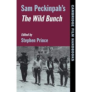 Prince, Stephen Sam Peckinpah's "The Wild Bunch" (Cambridge Film Handbooks) Prince, Stephen Sam Peckinpah's "The Wild Bunch" (Cambridge Film Handbooks)