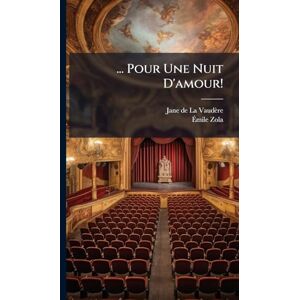 Zola, Ãmile ... Pour Une Nuit D'amour! Zola, Ãmile ... Pour Une Nuit D'amour!