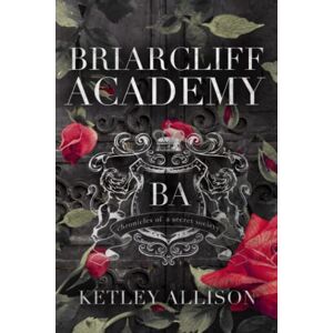 Allison, Ketley Briarcliff Academy: The Complete Collection Allison, Ketley Briarcliff Academy: The Complete Collection