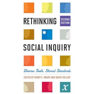 Rethinking Social Inquiry: Diverse Tools, Shared Standards, Second Edition Rethinking Social Inquiry: Diverse Tools, Shared Standards, Second Edition