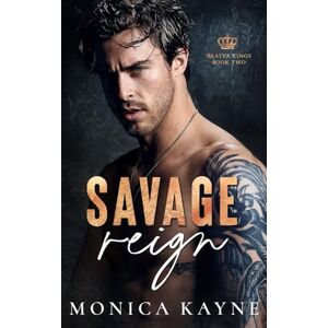 Kayne, Monica Savage Reign: A Dark Mafia Forced Marriage Romance (Bratva Kings Book 2) Kayne, Monica Savage Reign: A Dark Mafia Forced Marriage Romance (Bratva Kings Book 2)