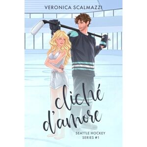 Scalmazzi, Veronica CLICHÉ D'AMORE: (Primo volume della Seattle Hockey Series) Scalmazzi, Veronica CLICHÉ D'AMORE: (Primo volume della Seattle Hockey Series)