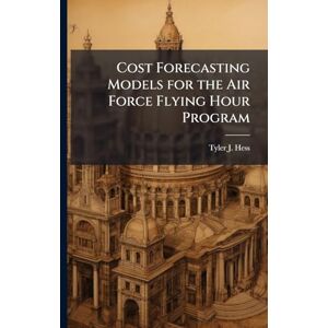 Hess, Tyler J Cost Forecasting Models for the Air Force Flying Hour Program Hess, Tyler J Cost Forecasting Models for the Air Force Flying Hour Program