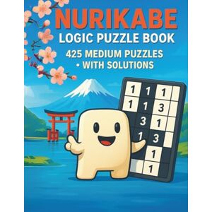 Ve Laseli, Laseli NURIKABE LOGIC PUZZLE BOOK: 425 Medium Puzzles • With Solutions Ve Laseli, Laseli NURIKABE LOGIC PUZZLE BOOK: 425 Medium Puzzles • With Solutions