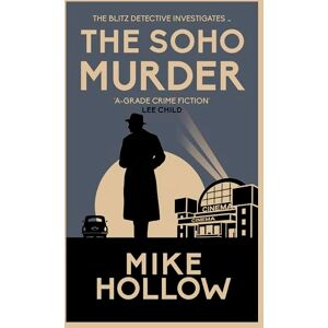Hollow, Mike The Soho Murder: The enthralling wartime murder mystery (Blitz Detective): 'A-Grade crime fiction' LEE CHILD Hollow, Mike The Soho Murder: The enthralling wartime murder mystery (Blitz Detective): 'A-Grade crime fiction' LEE CHILD