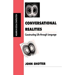 Shotter, John Conversational Realities: Constructing Life through Language (Inquiries in Social Construction series) Shotter, John Conversational Realities: Constructing Life through Language (Inquiries in Social Construction series)
